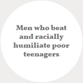 Men who beat and racially humiliate poor teenagers